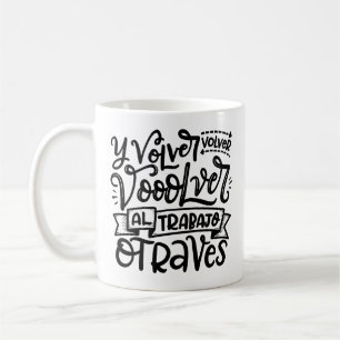 Volver, Volver, Al Trabajo Coffee Mug