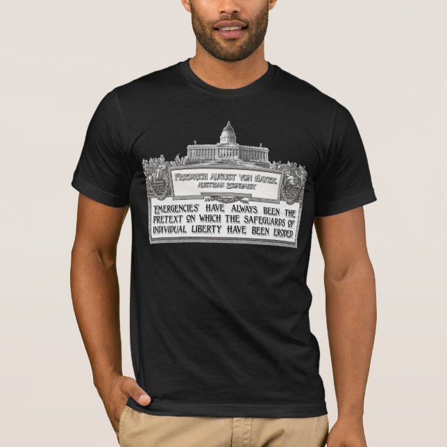 Von Hayek Quote:  Emergencies eroding Liberties T-Shirt (Front)