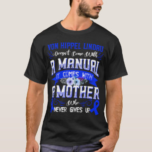 VON HIPPEL LINDAU Doesn't Come With a Manual it Co T-Shirt