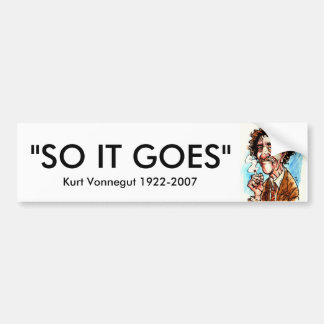 VONNEGUT, "SO IT GOES", Kurt Vonnegut 1922-2007 Bumper Sticker