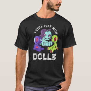 Voodoo Doll I Still Play With Dolls Cute Pastel Go T-Shirt