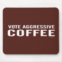 Vote Aggressive Coffee mousepad