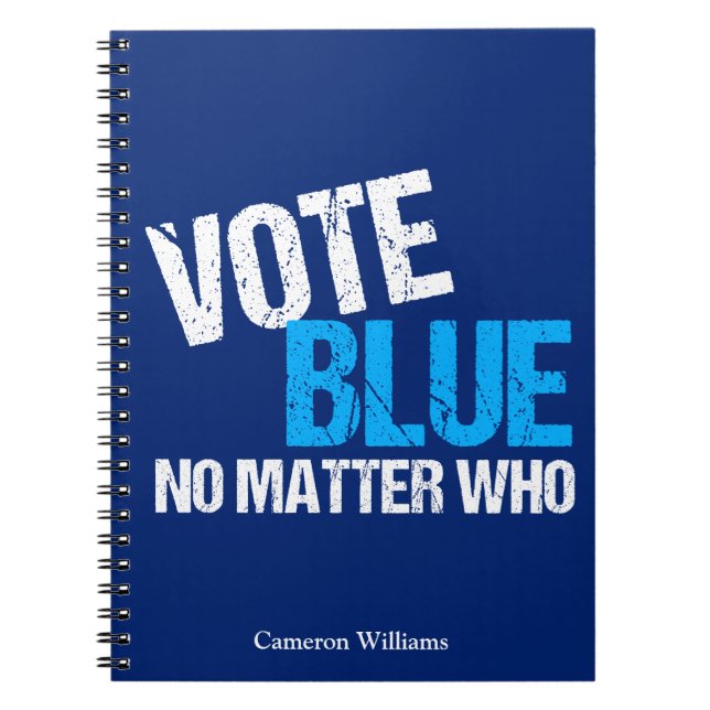Vote Blue No Matter Who Democrat Custom Political Notebook (Front)