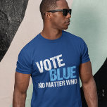 Vote Blue No Matter Who Democrat T-Shirt<br><div class="desc">Vote Blue No Matter Who. Cool democratic party voter gift with a funny political quote. Democrat election humour about voting straight ticket democrat and making America liberal. We need anyone but a Republican in office for presidential and midterm elections.</div>