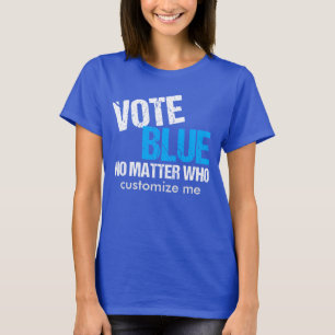 Vote Blue No Matter Who Democrat T-Shirt