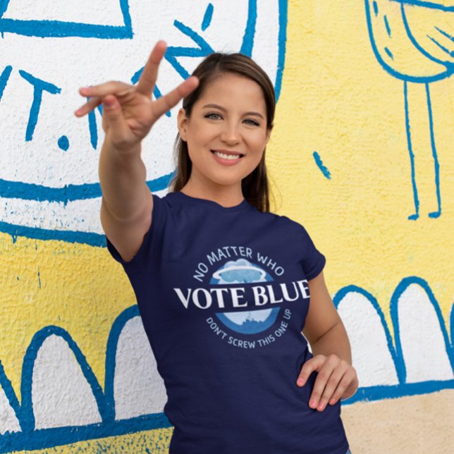 Vote Blue No Matter Who | T-Shirt (Vote Blue!)