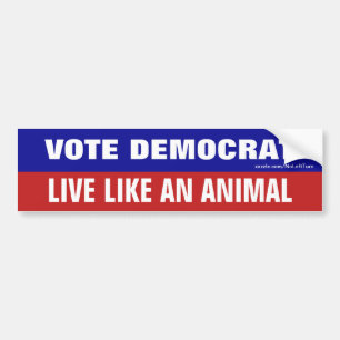 Vote Democrat Live Like An Animal Bumper Sticker