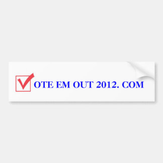 Vote 'Em Out in 2012 Bumper Sticker