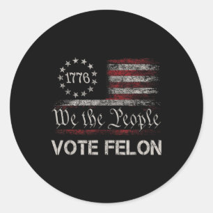 Vote Felon Trump 2024 45 And 47 Funny Vote For The Classic Round Sticker