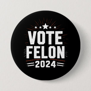 Vote Felon Trump 2024 Funny Election Vote  7.5 Cm Round Badge
