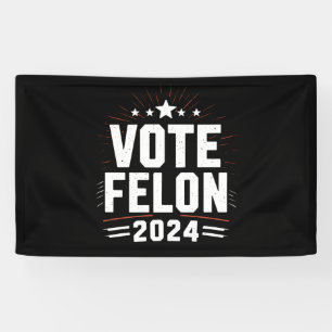 Vote Felon Trump 2024 Funny Election Vote  Banner