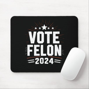 Vote Felon Trump 2024 Funny Election Vote Mouse Pad