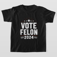 Vote Felon Trump 2024 Funny Election Vote 