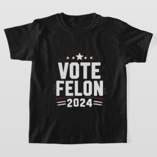 Vote Felon Trump 2024 Funny Election Vote T-Shirt