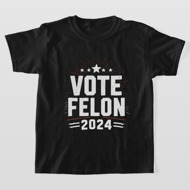 Vote Felon Trump 2024 Funny Election Vote  T-Shirt (Laydown)