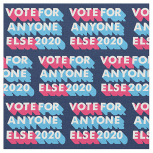 Vote for Anyone Else 2020 Funny Anti Trump Fabric
