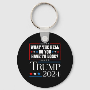 Vote For Donald Trump What The Hell Do You Have To Key Ring