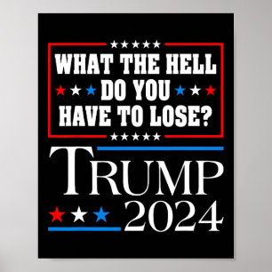 Vote For Donald Trump What The Hell Do You Have To Poster