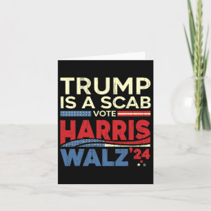 Vote For Harris 2024 Trump Is A Scab Vote Harris  Card