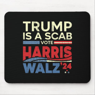 Vote For Harris 2024 Trump Is A Scab Vote Harris  Mouse Pad