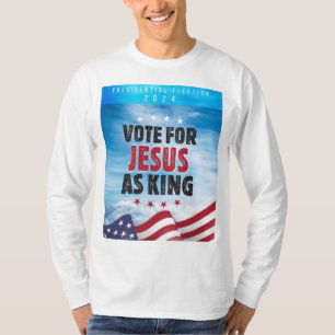 Vote For Jesus As King-Presidential Election 2024 T-Shirt