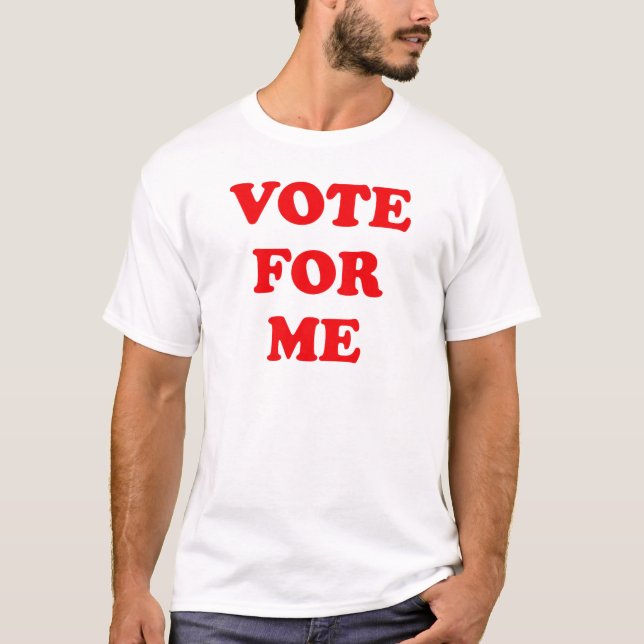 Vote For Me T-Shirt (Front)