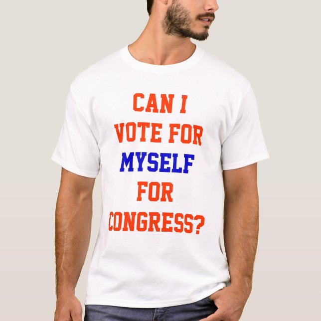 Vote For Myself For Congress Funny Political T-Shirt (Front)