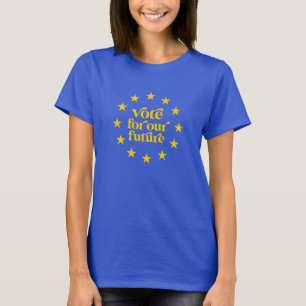 Vote For Our Future Europe Election Democracy T-Shirt