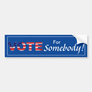 Vote For Somebody Bumper Sticker