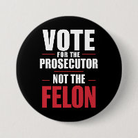 Vote For The Prosecutor Not The Felon