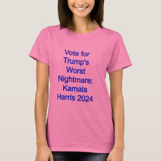Vote for Trump's Worst Nightmare: Kamala Harris 24 T-Shirt