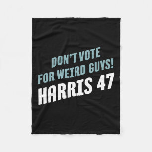 Vote For Weird Guys! Harris 47 Fleece Blanket