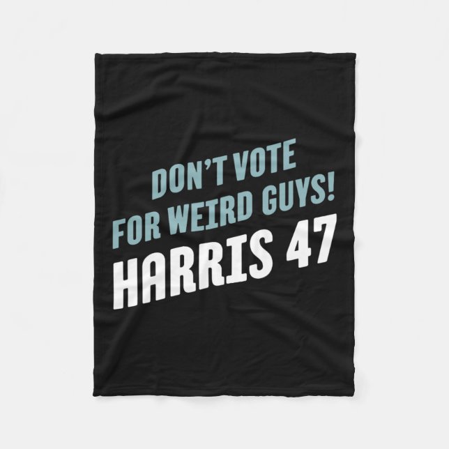 Vote For Weird Guys! Harris 47  Fleece Blanket (Front)