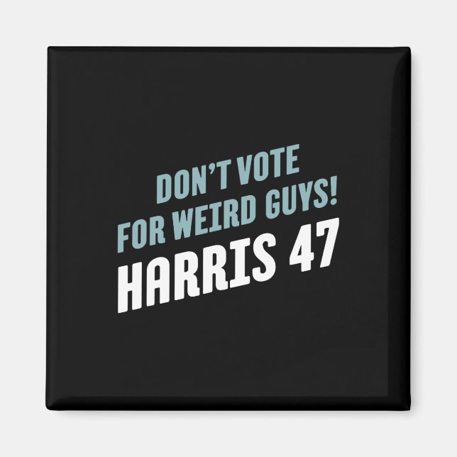 Vote For Weird Guys! Harris 47  Magnet (Front)