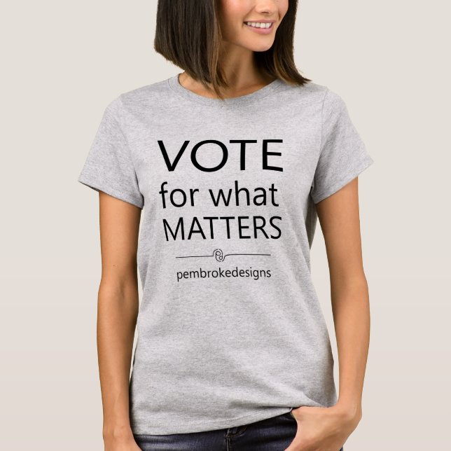 Vote for what Matters T-Shirt (Front)