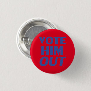 "vote him out"  blue red, pin button