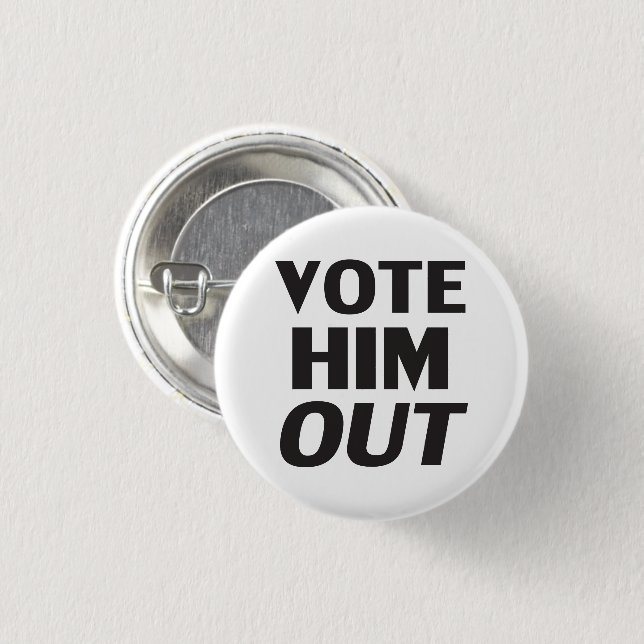 Vote him out white black modern bold typography 3 cm round badge (Front & Back)