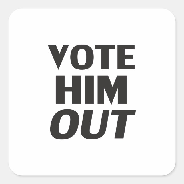 Vote him out white black modern bold typography square sticker (Front)