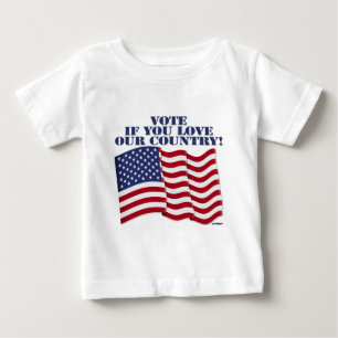 VOTE IF YOU LOVE OUR COUNTRY BABY T-Shirt