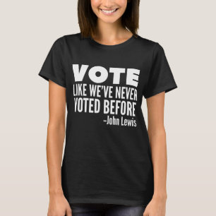 Vote John Lewis Quote Like We've Never Voted Befor T-Shirt