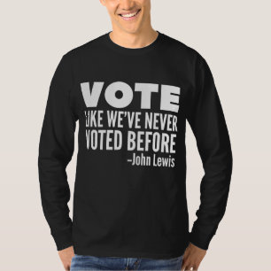 Vote John Lewis Quote Like We've Never Voted Befor T-Shirt