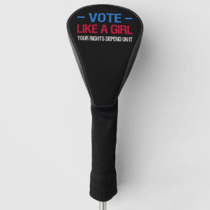Vote Like A Girl Your Rights Depend On It III Golf Head Cover