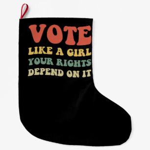 Vote Like A Girl Your Rights Depend On It IV Large Christmas Stocking