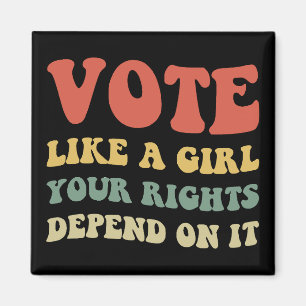 Vote Like A Girl Your Rights Depend On It IV Magnet