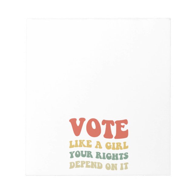 Vote Like A Girl Your Rights Depend On It IV Notepad (Front)