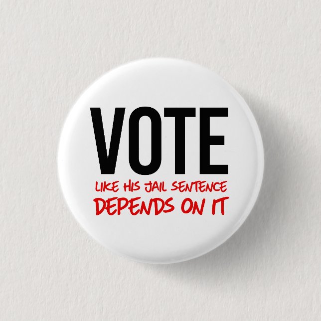 Vote like his jail sentence depends on it 3 cm round badge (Front)