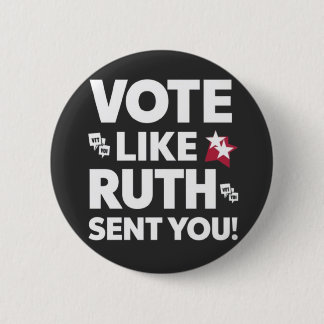 vote like ruth sent you 6 cm round badge