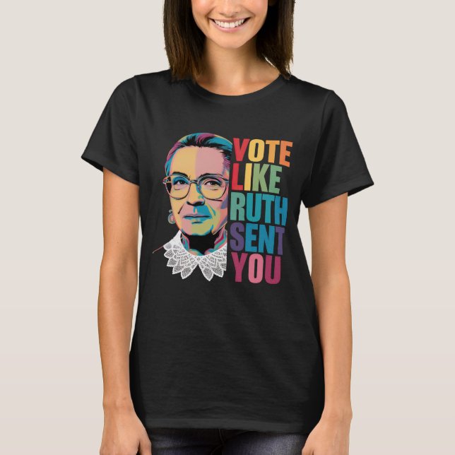 Vote Like Ruth Sent You T-Shirt (Front)
