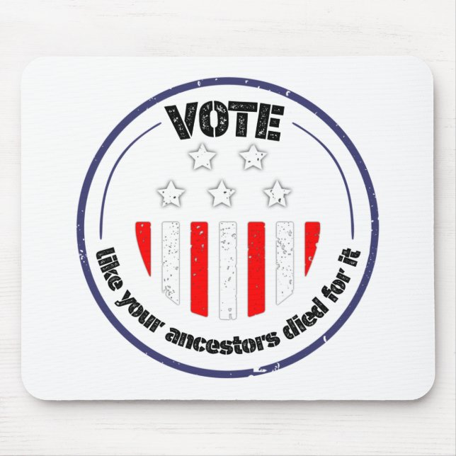 vote like your ancestors died for it design b mouse pad (Front)