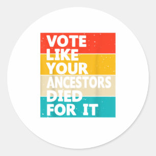 Vote Like Your Ancestors Died For It shirt Classic Round Sticker